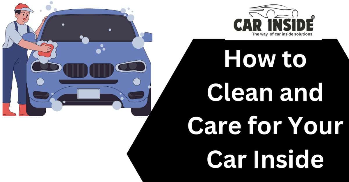 How to Clean and Care for Your Car Inside