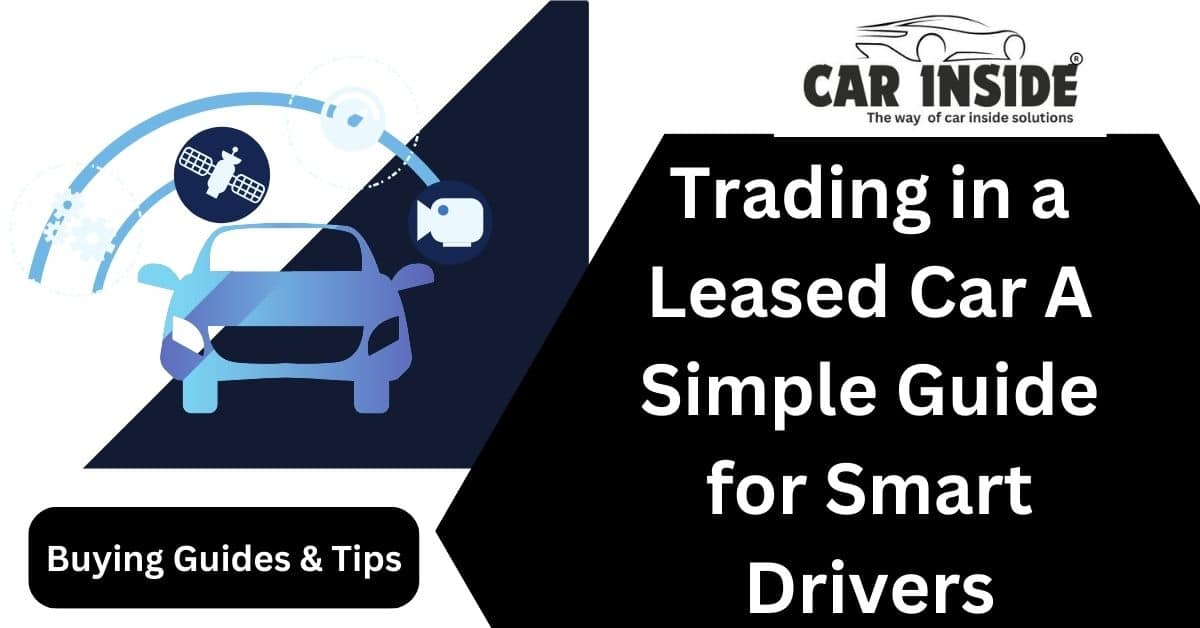 Trading in a Leased Car A Simple Guide for Smart Drivers