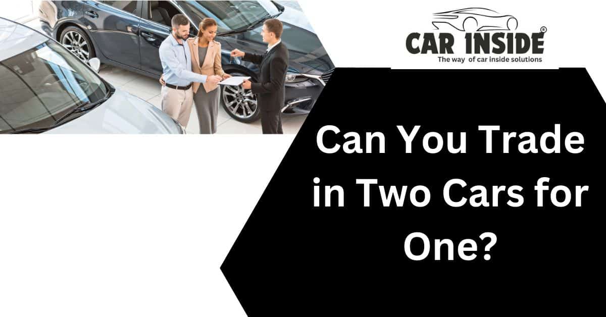 Can You Trade in Two Cars for One?